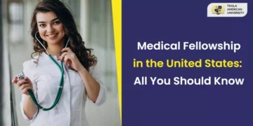 Medical Fellowship in the United States: All You Should Know