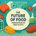 The Future of Food: Innovation in Our Plates